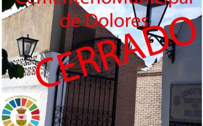 La concejalía de cementerio del Ayuntamiento de Dolores informa que el cementerio municipal permanece cerrado hasta nuevo aviso